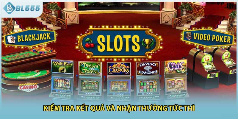 Theo dõi kết quả và lĩnh tiền ngay lập tức